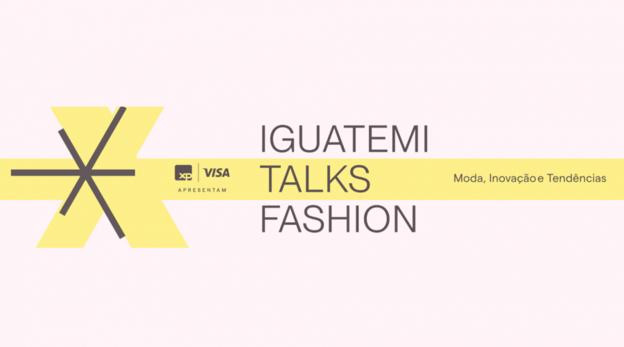 iguatemi talks fashion | eventos de moda | palestras de moda | conteúdo de moda | estilo | comportamento | styling | nomes da moda | talk | consultora de estilo | consultora de imagem | estilo e imagem | estilo pessoal | estilo profissional